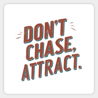 Dont chase Attract, mindset shift Magnet